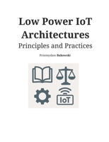 Low Power IoT Architectures: Principles and Practices B0FLPSRRXT Book Cover