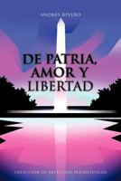 de Patria, Amor y Libertad: Coleccion de Articulos Periodisticos 1477293310 Book Cover