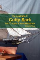 Ho costruito il Cutty Sark vol. I� scafo e sovrastrutture 144782847X Book Cover