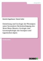 Entstehung und Geologie der Westalpen unter besonderer Berücksichtigung des Mont Blanc-Massivs. Geologie und Geomorphologie der Seealpen und Ligurischen Alpen 3668331170 Book Cover