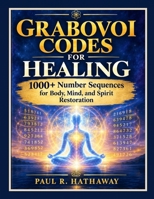 Grabovoi Codes for Healing: 1000+ Number Sequences for Body, Mind, and Spirit Restoration B0HKN6BK3W Book Cover
