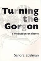 Turning the Gorgon: A Meditation of Shame (Jungian Classics) 0882145142 Book Cover