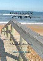 A Poet's Guide to Writing Poetry: in free verse & traditional forms B08SGJB733 Book Cover