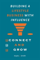 CONNECT AND GROW: Building a Lifestyle Business with Influence B0C1HXTVTK Book Cover