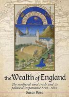 The Wealth of England: The Medieval Wool Trade and its Political Importance 1100 - 1600 1785707361 Book Cover