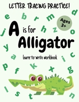 Letter Tracing Practice - A is for Alligator! Learn-to-write Workbook B08HJ5DFJ9 Book Cover