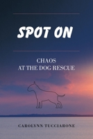 Spot On: Chaos at the Dog Rescue 1665706015 Book Cover