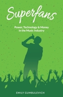 Superfans: Power, Technology, and Money in the Music Industry 1641374896 Book Cover