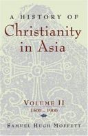 History of Christianity in Asia, Vol. 2: 1500-1900 1570757011 Book Cover