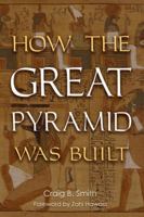 How the Great Pyramid Was Built 0060891580 Book Cover