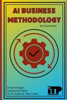 AI Business Methodology: Team Lead’s Guide to Intelligent Process Transformation B0FPG7CTH8 Book Cover