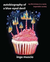 Autobiography of a Blue-Eyed Devil: My Life and Times in a Racist, Imperialist Society 1580051197 Book Cover