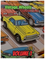 Vintage Wheels Classic Cars: A Coloring Book for Kids Age 6-12 years B0C6W5JP4J Book Cover