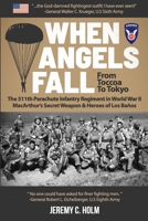 When Angels Fall: From Toccoa to Tokyo: The 511th Parachute Infantry Regiment in World War II MacArthur's Secret Weapon & Heroes of Los Ba�os 1087303184 Book Cover