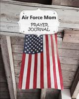 Air Force Mom Prayer Journal: 60 days of Guided Prompts and Scriptures - For a Closer Walk With God - Hanging American Flag 1080906053 Book Cover