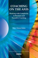 Coaching on the Axis: Working with Complexity in Business and Executive Coaching 1780491360 Book Cover