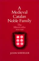 A Medieval Catalan Noble Family: The Montcadas, 1000-1230 (Publications of the Ucla Center for Medieval and Renaissance Studies) 0520045785 Book Cover