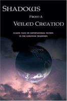 Shadows from a Veiled Creation: Classic Tales of Supernatural Fiction in the Christian Tradition 1930585268 Book Cover
