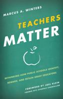 Teachers Matter: Rethinking How Public Schools Identify, Reward, and Retain Great Educators 1442210788 Book Cover