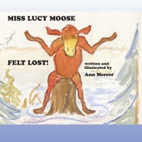 Miss Lucy Moose Felt Lost B087H8WJ1D Book Cover