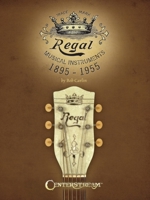Regal Musical Instruments: 1895-1955 1574242733 Book Cover