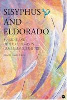 Sisyphus and Eldorado: Magical and Other Realisms in Caribbean Literature 0865438927 Book Cover