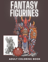 Fantasy Figurines: Intricate and Dynamic Fantasy Figurine Coloring Book for Adults and Teens B0C51PCVWV Book Cover