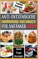 Anti-Entzündliche Ernährung Kochbuch Für Anfänger: Stärken Sie Ihr Immunsystem, reduzieren Sie Entzündungen, entgiften Sie Ihren Körper und erreichen Sie eine optimale Gesundheit (German Edition) B0CPT8Q3FX Book Cover