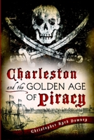 Charleston and the Golden Age of Piracy (SC) 1609499239 Book Cover