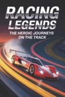 Racing Legends: The Heroic Journeys on the Track B0GMX4SHDX Book Cover