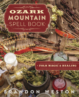 Ozark Mountain Spell Book: Folk Magic & Healing 0738770671 Book Cover