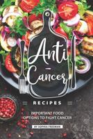 Anti-Cancer Recipes: Important Food Options to Fight Cancer 1099205972 Book Cover