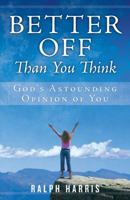 Better Off Than You Think: God's Astounding Opinion of You 1928915957 Book Cover