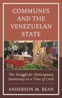 Communes and the Venezuelan State: The Struggle for Participatory Democracy in a Time of Crisis 179364084X Book Cover