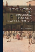 German Control Over International Economic Relations, 1930-1940 1015281028 Book Cover