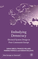 Embodying Democracy: Electoral System Design in Post-Communist Europe 1349432113 Book Cover