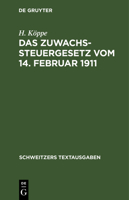 Das Zuwachssteuergesetz Vom 14. Februar 1911: Mit Den Ausführungsbestimmungen Des Bundesraths, Preußens, Bayerns Und Sachsens 3112398297 Book Cover