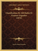 Classification De 160 Huiles Et Graisses Vegetales (1874) 1162277130 Book Cover