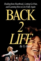 Back 2 Life: Healing from Heartbreak, Letting Go Pain and Learning How to Live Fully Again B0GKPQRT1N Book Cover