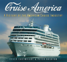 Cruise America: A History of the American Cruise Industry 0752449117 Book Cover