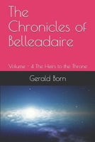 The Chronicles of Belleadaire: Volume - 4 The Heirs to the Throne 1706374240 Book Cover