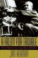 A Talent for Trouble: The Life of Hollywood's Most Acclaimed Director, William Wyler