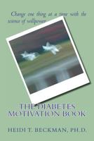 The Diabetes Motivation Book: Change One Thing at a Time with the Science of Willpower 1479215228 Book Cover