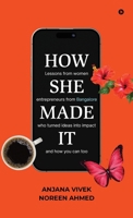 HOW SHE MADE IT: Lessons from women entrepreneurs from Bangalore who turned ideas into impact and how you can too B0FNRN5856 Book Cover