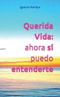 Querida Vida: ahora sí puedo entenderte B0BW2ZM4NC Book Cover