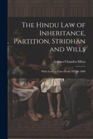 The Hindu Law of Inheritance, Partition, Stridhan and Wills: With Leading Cases From 1825 to 1888 1022686755 Book Cover