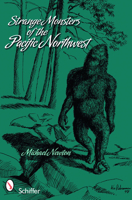 Strange Monsters of the Pacific Northwest 0764336223 Book Cover