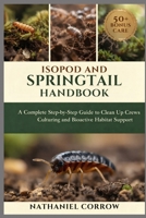 ISOPOD AND SPRINGTAIL HANDBOOK: A Complete Step by Step Guide to Clean Up Crews Culturing and Bioactive Habitat Support B0GJN8LY91 Book Cover