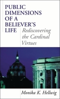 Public Dimensions of a Believer's Life: Rediscovering the Cardinal Virtues 074255015X Book Cover