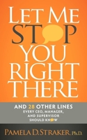Let Me Stop You Right There: And 28 Other Lines Every CEO, Manager, and Supervisor Should Know 1600376959 Book Cover